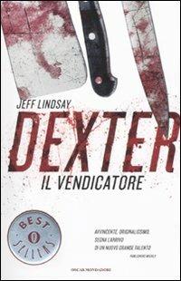Dexter il vendicatore - Jeff Lindsay - Libro Mondadori 2011, Oscar bestsellers | Libraccio.it