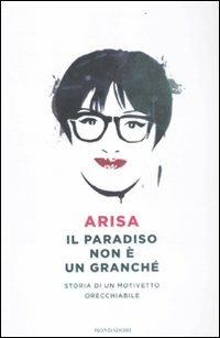 Il paradiso non è un granché. Storia di un motivetto orecchiabile - Arisa - Libro Mondadori 2012 | Libraccio.it