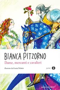 Dame, mercanti e cavalieri - Bianca Pitzorno - Libro Mondadori 2011, Oscar junior | Libraccio.it