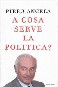 A cosa serve la politica? - Piero Angela - Libro Mondadori 2011, Ingrandimenti | Libraccio.it