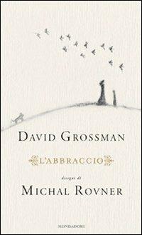 L'abbraccio - David Grossman - Libro Mondadori 2010, Scrittori italiani e stranieri | Libraccio.it
