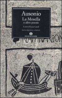 La Mosella e altre poesie. Testo originale a fronte - Decimo Magno Ausonio - Libro Mondadori 2011, Oscar classici greci e latini | Libraccio.it