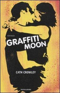 Graffiti moon - Cath Crowley - Libro Mondadori 2011, Chrysalide | Libraccio.it