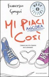 Mi piaci ancora così - Francesco Gungui - Libro Mondadori 2011, Oscar bestsellers | Libraccio.it