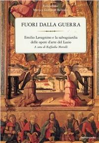 Fuori dalla guerra. Emilio Lavagnino e la salvaguardia dell'ambiente  - Libro Mondadori 2010 | Libraccio.it