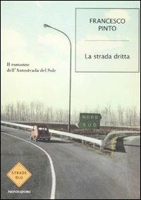 La strada dritta - Francesco Pinto - Libro Mondadori 2011, Strade blu | Libraccio.it