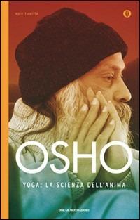 Yoga: la scienza dell'anima - Osho - Libro Mondadori 2011, Oscar spiritualità | Libraccio.it