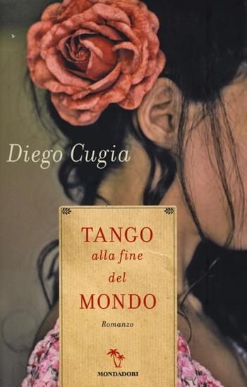 Tango alla fine del mondo - Diego Cugia - Libro Mondadori 2013, Omnibus | Libraccio.it