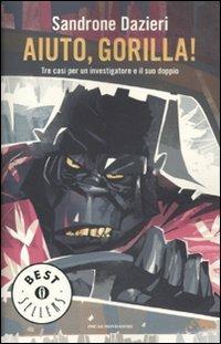Aiuto, Gorilla! Tre casi per un investigatore e il suo doppio - Sandrone Dazieri - Libro Mondadori 2011, Oscar bestsellers | Libraccio.it