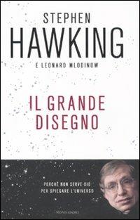 Il grande disegno - Stephen Hawking, Leonard Mlodinow - Libro Mondadori 2011, Saggi stranieri | Libraccio.it