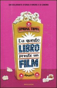 Da questo libro presto un film - Simona Toma - Libro Mondadori 2011, Chrysalide | Libraccio.it