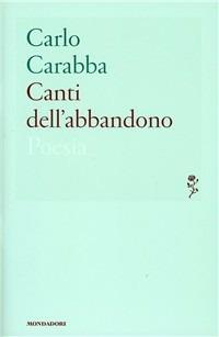 Canti dell'abbandono - Carlo Carabba - Libro Mondadori 2011, Lo specchio | Libraccio.it