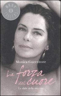 La forza del cuore - Monica Guerritore - Libro Mondadori 2011, Oscar bestsellers | Libraccio.it