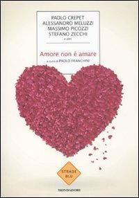 Amore non è amare  - Libro Mondadori 2011, Strade blu. Non Fiction | Libraccio.it