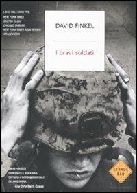 I bravi soldati - David Finkel - Libro Mondadori 2011, Strade blu | Libraccio.it