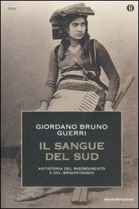 Il sangue del Sud. Antistoria del Risorgimento e del brigantaggio - Giordano Bruno Guerri - Libro Mondadori 2011, Oscar storia | Libraccio.it
