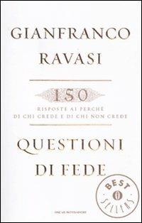 Questioni di fede. 150 risposte ai perché di chi crede e di chi non crede - Gianfranco Ravasi - Libro Mondadori 2011, Oscar bestsellers | Libraccio.it