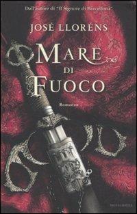 Mare di fuoco - José Lloréns - Libro Mondadori 2011, Omnibus | Libraccio.it