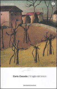 Il taglio del bosco - Carlo Cassola - Libro Mondadori 2011, Oscar scrittori moderni | Libraccio.it