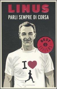 Parli sempre di corsa - Linus - Libro Mondadori 2011, Oscar bestsellers | Libraccio.it