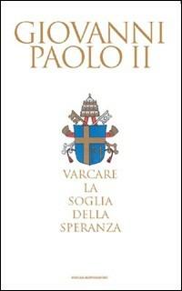 Varcare la soglia della speranza - Giovanni Paolo II - Libro Mondadori 2011, Oscar grandi bestsellers | Libraccio.it