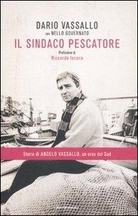 Il sindaco pescatore - Dario Vassallo, Nello Governato - Libro Mondadori 2011, Ingrandimenti | Libraccio.it