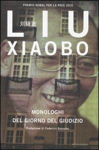 Monologhi del giorno del giudizio - Liu Xiaobo - Libro Mondadori 2011, Saggi | Libraccio.it