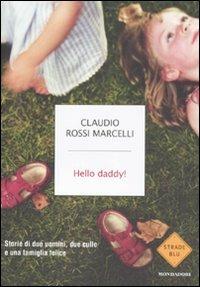 Hello daddy! Storie di due uomini, due culle e una famiglia felice - Claudio Rossi Marcelli - Libro Mondadori 2011, Strade blu. Non Fiction | Libraccio.it