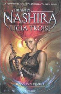 Il sogno di Talitha. I regni di Nashira. Vol. 1 - Licia Troisi - Libro Mondadori 2011, Chrysalide | Libraccio.it