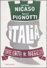 L' Italia spiegata ai ragazzi - Marco Pignotti, Antonio Nicaso - Libro Mondadori 2011, Spiegata ai ragazzi | Libraccio.it