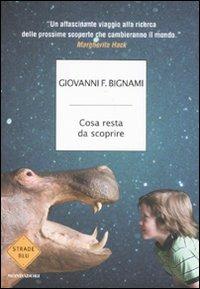 Cosa resta da scoprire - Giovanni F. Bignami - Libro Mondadori 2011, Strade blu. Non Fiction | Libraccio.it