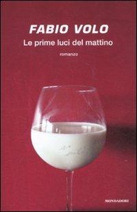 Le prime luci del mattino - Fabio Volo - Libro Mondadori 2011, Arcobaleno | Libraccio.it
