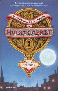 La straordinaria invenzione di Hugo Cabret - Brian Selznick - Libro Mondadori 2011, I Grandi | Libraccio.it