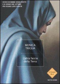 L' altra faccia della terra - Monica Triglia - Libro Mondadori 2011, Strade blu | Libraccio.it