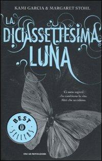 La diciassettesima luna - Kami Garcia, Margaret Stohl - Libro Mondadori 2012, Oscar bestsellers | Libraccio.it