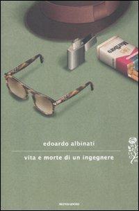 Vita e morte di un ingegnere - Edoardo Albinati - Libro Mondadori 2012, Scrittori italiani e stranieri | Libraccio.it