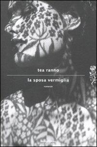 La sposa vermiglia - Tea Ranno - Libro Mondadori 2012, Scrittori italiani e stranieri | Libraccio.it