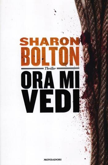 Ora mi vedi - Sharon Bolton - Libro Mondadori 2012, Omnibus | Libraccio.it