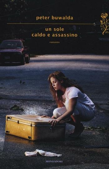 Un sole caldo e assassino - Peter Buwalda - Libro Mondadori 2012, Scrittori italiani e stranieri | Libraccio.it