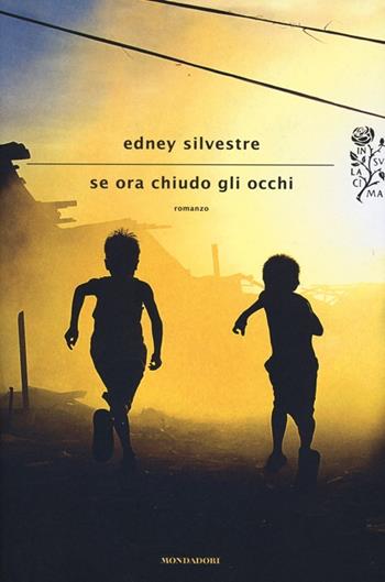 Se ora chiudo gli occhi - Edney Silvestre - Libro Mondadori 2013, Scrittori italiani e stranieri | Libraccio.it