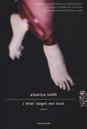 I miei sogni nei tuoi - Alawiya Sobh - Libro Mondadori 2013, Scrittori italiani e stranieri | Libraccio.it