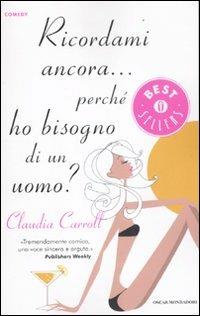 Ricordami ancora... perché ho bisogno di un uomo? - Claudia Carroll - Libro Mondadori 2012, Oscar bestsellers comedy | Libraccio.it