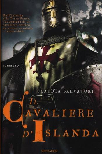 Il cavaliere d'Islanda - Claudia Salvatori - Libro Mondadori 2012, Omnibus | Libraccio.it