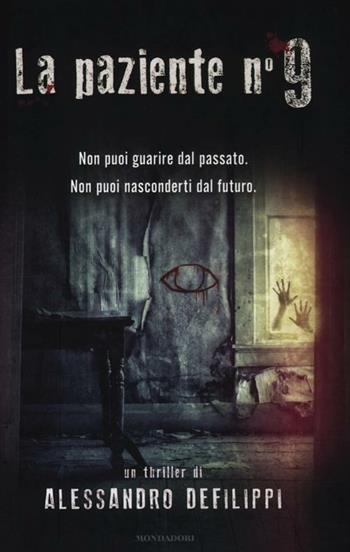 La paziente n. 9 - Alessandro Defilippi - Libro Mondadori 2012, Omnibus | Libraccio.it