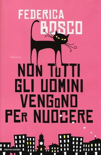 Non tutti gli uomini vengono per nuocere - Federica Bosco - Libro Mondadori 2013, Omnibus | Libraccio.it