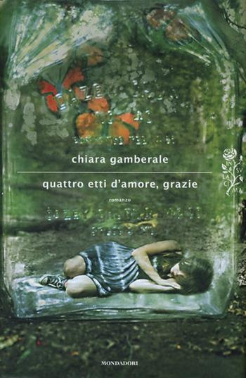 Quattro etti d'amore, grazie - Chiara Gamberale - Libro Mondadori 2013, Scrittori italiani e stranieri | Libraccio.it