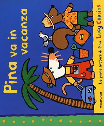 Pina va in vacanza - Lucy Cousins - Libro Mondadori 2013, Le prime letture di Pina | Libraccio.it