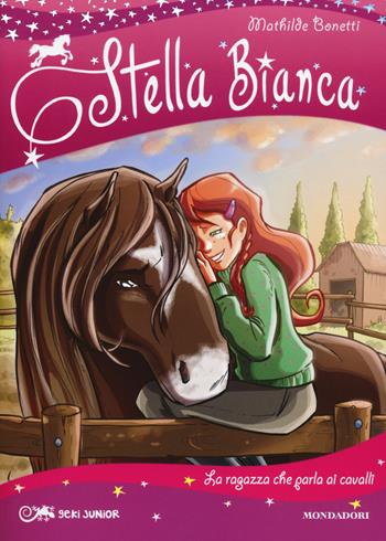La ragazza che parla ai cavalli. Stella Bianca. Vol. 2 - Mathilde Bonetti - Libro Mondadori 2014, Geki Junior | Libraccio.it