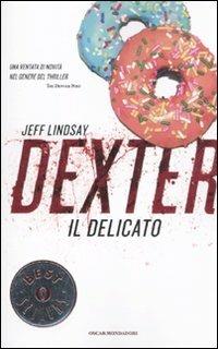 Dexter il delicato - Jeff Lindsay - Libro Mondadori 2012, Oscar bestsellers | Libraccio.it