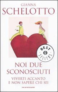 Noi due sconosciuti - Gianna Schelotto - Libro Mondadori 2012, Oscar bestsellers | Libraccio.it